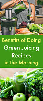 Benefits Of Doing Green Juicing Recipes In The Morning In 2020 Green Juice Recipes Juicing Recipes Juicing Benefits