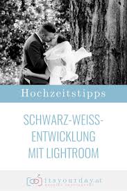 Hochzeitstipps Schwarz Weiss Entwicklung Mit Lightroom Hochzeitstipps Hochzeitsfotograf Hochzeit Hochzeitsidee Hochzeitstipps Hochzeitsfotograf Lightroom
