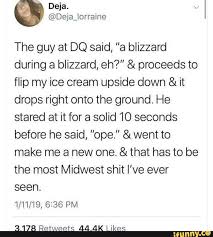 The Guy At Dq Said A Blizzard During A Blizzard Eh Proceeds To Flip My Ice Cream Upside Down It Drops Right Onto The Ground He Stared At It For