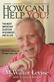 How Can I Help You? The Most Important Question in Business and In Life by  M. Walter Levine