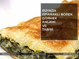 ruyada ispanakli borek gormek islami ruya tabirleri ihya ve diyanet