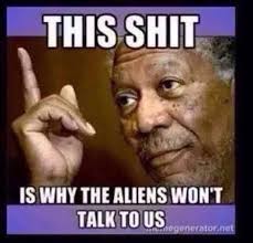 This Is Why Aliens Don T Talk To Us Comment Memes Humor Morgan Freeman