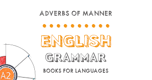 Adverbs of manner are usually placed after the main verb. Adverbs Of Manner English Grammar A2 Level For German Speakers