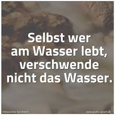Spruch Selbst Wer Am Wasser Lebt Verschwende N Und Weitere Spruche Zitate Und Weisheiten Gratis Spruch De