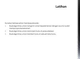 Lalu mahasiswa membawa buku tersebut ke petugas perpustakaan sambil menunjukkan krs atau ktm sbg syarat meminjam buku, jika syarat terpenuhi, mahasiswa dapat menandatangani kartu (peminjaman) buku. Pengertian Dasar Logika Dan Algoritma Ppt Download