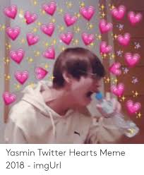 Twitter is one of the most popular platforms today that provides you the latest news and tweets of celebrties and politician. Yasmin Twitter Hearts Meme 2018 Imgurl Meme On Me Me