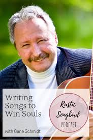 Writing Songs To Win Souls with Gene Schmidt