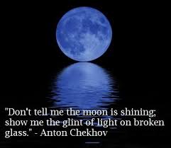 Don T Tell Me The Moon Is Shining Show Me The Glint Of Light On Broken Glass Anton Chekhov Blue Moon Beautiful Moon Moon