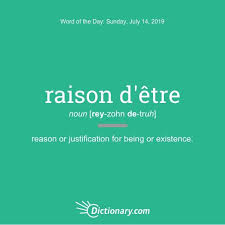 Raison D Etre Word Of The Day July 14 2019 Words Word Of The Day Uncommon Words