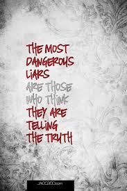 The Most Dangerous Liars Are Those Who Think Poster Liar Quotes Lies Quotes Life Quotes