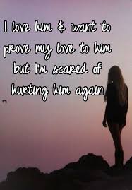 I Love Him Want To Prove My Love To Him But I M Scared Of Hurting Him Again