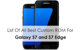 List Of All Best Custom Rom For Samsung Galaxy S7 And S7 Edge