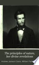 J. or jackson] davis was born in blooming grove, orange county, new york, on august 11, 1826, the son of samuel and elizabeth catherine, who was sickly even when she met jackson davis, died on november 2, 1853. The Principles Of Nature Her Divine Revelations Andrew Jackson Davis Google Books