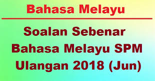 Perkongsian ilmu bahasa melayu upsr, pt3, spm, dan stpm. Soalan Peperiksaan Sebenar Bahasa Melayu Bm Spm Ulangan 2018 Jun Bumi Gemilang