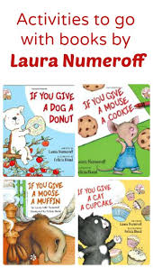 If you give a mouse a cookie. Activities To Go With Books By Laura Numeroff