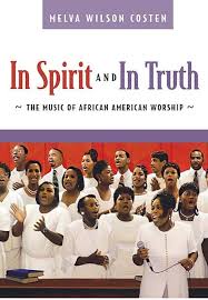 In Spirit and in Truth: The Music of African American Worship: Costen, Melva  Wilson: 9780664228644: Amazon.com: Books