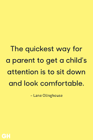 Look at this article and have a good laugh. 25 Funny Parenting Quotes Hilarious Quotes About Being A Parent