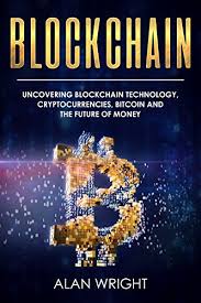 The greatest advantage of the monero blockchain is the ability to make a we have already talked about this cryptocurrency's possible future in price prediction for the next five years; Amazon Com Blockchain Uncovering Blockchain Technology Cryptocurrencies Bitcoin And The Future Of Money Blockchain And Cryptocurrency Exposed Ebook Wright Alan Kindle Store