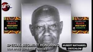 HGPTV Celebrating African-Guyanese Heroes During Black History  Month:-HUBERT NATHANIEL CRITCHLOW