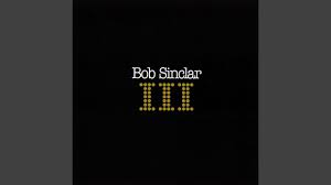 I wanna hear the sound, it feels right. Bob Sinclar