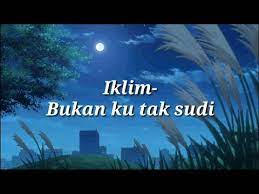 C f untuk bersamamu bercita lagi. Iklim Bukan Ku Tak Sudi Official Lyric Video Youtube