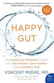 The latest video i was asked about is the handiwork of dr. Happy Gut The Cleansing Program To Help You Lose Weight Gain Energy And Eliminate Pain Pedre Vincent 9780062362179 Amazon Com Books