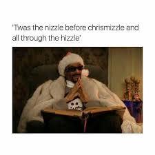 Slang conjunction derived from snoog dogg, meaning for sure my negro Fo Shizzle My Nizzle Christmas Memes Funny Funny Funny Pictures