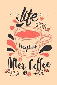 Best coffee quotes images and sayings. Amazon In Buy Life Begins After Coffee Journal To Write In With Funny Motivational And Inspirational Coffee Quotes Awesome Coffee Lovers Gifts Book Online At Low Prices In India Life Begins After