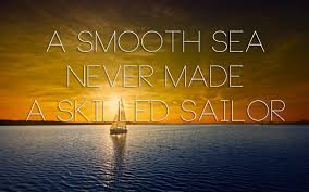 Maybe you would like to learn more about one of these? A Smooth Sea Never Made A Skilled Sailor Imgur