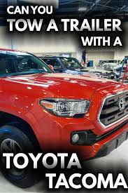 The ranger tremor can tow and haul slightly more than the tacoma trd pro. Can You Tow A Trailer With A Toyota Tacoma