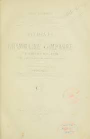 Éléments de grammaire comparée du grec et du latin daprès la méthode  historique inaugurée par lauteur