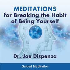 I hope it helps you on your journey. Meditations For Breaking The Habit Of Being Yourself
