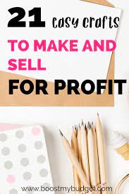 To make money selling crafts, doing the actual crafting is only part of the process. 21 Easy And Beautiful Crafts To Make And Sell For Profit Boost My Budget