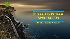 128 sungguh telah tiba kepadamu seorang rasul dari kaumu sendiri, berat terasa olehnya penderitaan yang kau alami, (dia) sangat menginginkan ( keimanan dan keselamatan). Surat At Taubah Ayat 128 129 Youtube