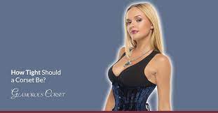 How Tight Should A Corset Be Glamorous Corset
