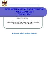 Kandungan akta keselamatan dan kesihatan pekerja 1994 (osha) • 15 bahagian & mendefinisikan kewajipan am majikan, pengilang, pekerja, perekabentuk, pengimport keselamatan dan kesihatan pekerjaan bagi memastikan semua tempat kerja punyai pengurusan keselamatan dan kesihatan. Sokongan Keselamatan Dan Kesihatan Pekerjaan