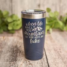 High quality stainless steel tumblers with engraved silicone sleeve that comes with a clear lid. When Life Gives You Mountains Get Your Boots And Hike Engraved Polar Camel Stainless Steel Tumbler Nature Mug 3c Etching Ltd