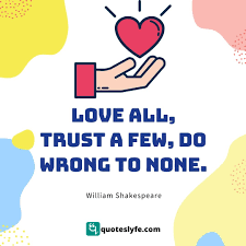 Love all trust a few do wrong to none quote. Love All Trust A Few Do Wrong To None Quote By William Shakespeare Quoteslyfe