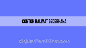 Jadi, cobalah membagi kalimat tersebut dan pahami satu demi satu. Contoh Kalimat Sederhana Pengertian Karakteristik Dan Contoh