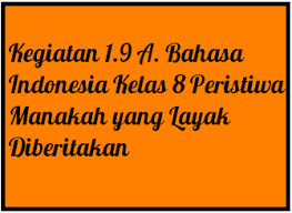 Check spelling or type a new query. Kegiatan 1 9 A Bahasa Indonesia Kelas 8 Peristiwa Manakah Yang Layak Diberitakan Operator Sekolah