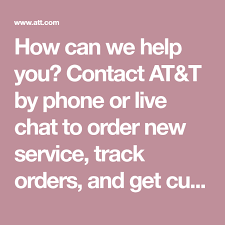 How Can We Help You Contact At T By Phone Or Live Chat To Order New Service Track Orders And Get Customer Service Billing Phone Wireless Internet Live Chat
