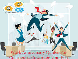 Here's a collection of work anniversary quotes and work anniversary wishes that you can send to a funny. Work Anniversary Quotes For Colleagues Co Workers And Boss