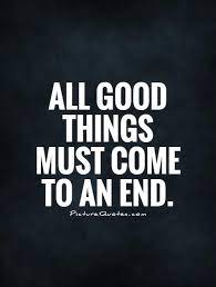 All Good Things Must Come To An End Picture Quotes