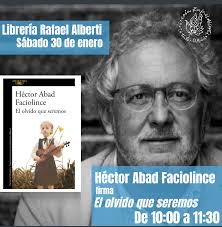 Narra de manera íntima la vida de un hombre bueno, el médico héctor abad gómez, carismático líder social y hombre de familia, un destacado médico y. Hector Abad Faciolince Firma El Olvido Que Seremos Alfaguara Eventos Y Presentaciones Libreria Rafael Alberti