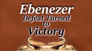 2016 05 29 Ebenezer - Defeat Turned to Victory (1 Samuel 7:12-13 ...