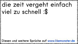 Die Zeit Vergeht Einfach Viel Zu Schnell Tolle Sprüche Und