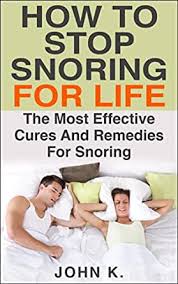 Maybe you would like to learn more about one of these? Amazon Com How To Stop Snoring For Life The Most Effective Cures And Remedies For Snoring Sleeping Disorder Early Riser Habit Snoring Sleep Apnea Snoring Remedies Snoring Treatment Snore Ebook K John