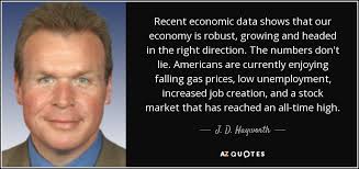 While math itself may never be wrong, if it's done for something, like a weight for a heavy object, it can be. J D Hayworth Quote Recent Economic Data Shows That Our Economy Is Robust Growing