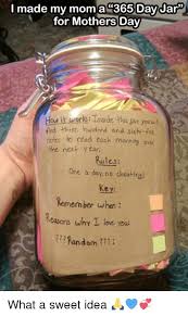 A 365 jar is a jar filled with 365 individual notes, one to open on each day of the year. I Made My Mom A 365 Day Jar For Mothers Day Ork Tnside This Sar You Uil Iind Three Hundred And Sixh Five Notes To Read Each Morning Over The Next Year Rules