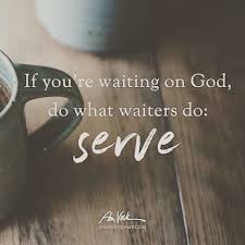 If You Are Waiting On God Do What Waiters Do Serve Inspirational Words Quotes About God Christian Quotes